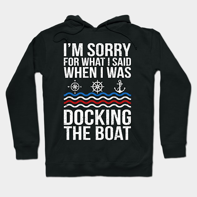 I'm Sorry For What I Said When I Was Docking The Boat Hoodie by skylervario